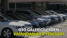 Oto galericilerden vatandaşlara yeni şart
